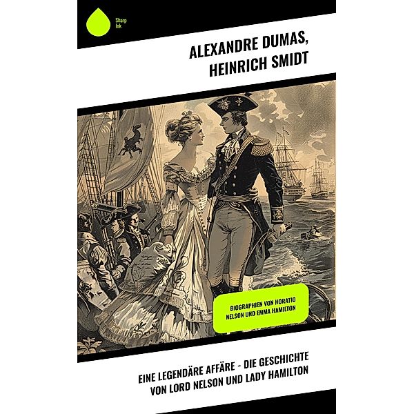 Eine legendäre Affäre - Die Geschichte von Lord Nelson und Lady Hamilton, Alexandre Dumas, Heinrich Smidt