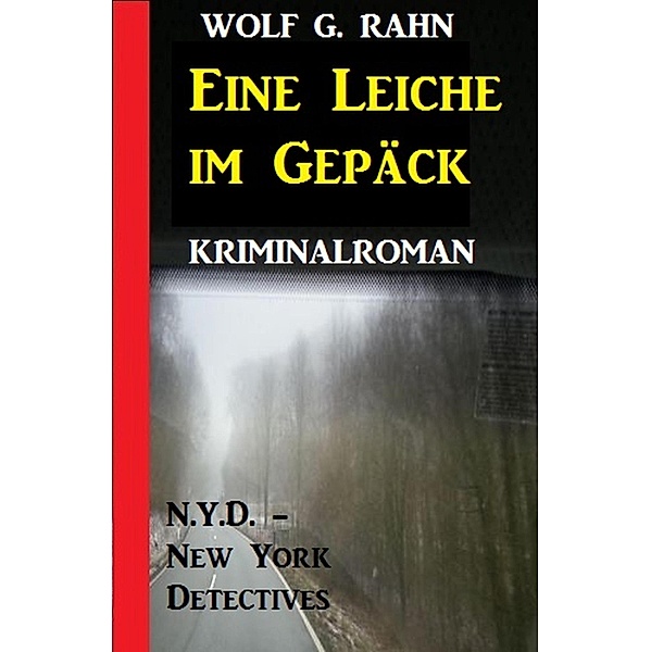 Eine Leiche im Gepäck: N.Y.D. - New York Detectives Kriminalroman, Wolf G. Rahn