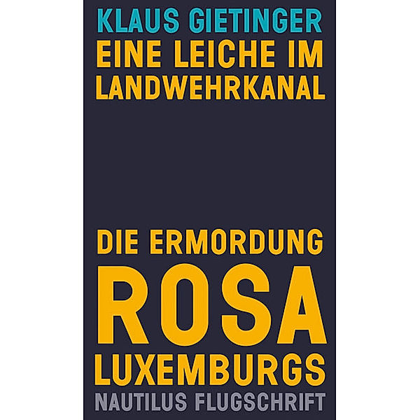 Eine Leiche im Landwehrkanal. Die Ermordung Rosa Luxemburgs, Klaus Gietinger