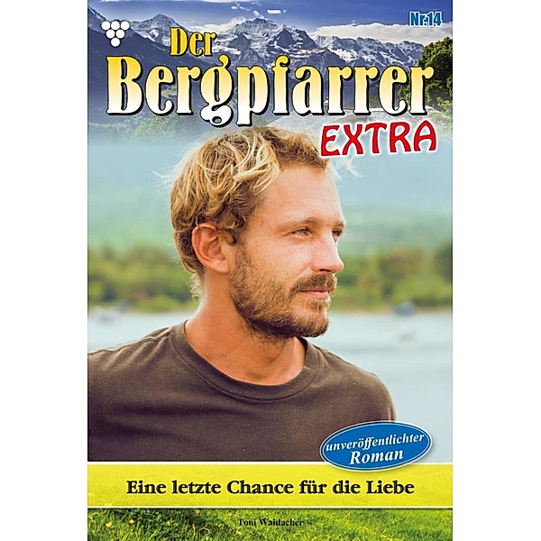 Eine letzte Chance für die Liebe / Der Bergpfarrer Extra Bd.14, TONI WAIDACHER