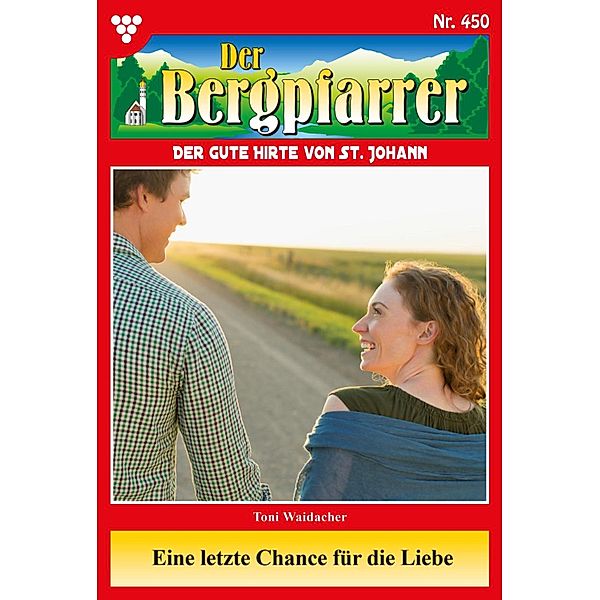 Eine letzte Chance für die Liebe / Der Bergpfarrer Bd.450, TONI WAIDACHER