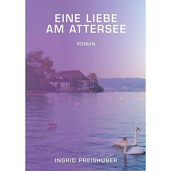 Eine Liebe am Attersee, Ingrid Preishuber