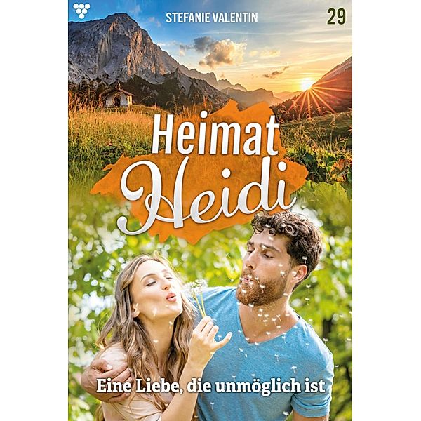 Eine Liebe, die unmöglich ist / Heimat-Heidi Bd.29, Stefanie Valentin