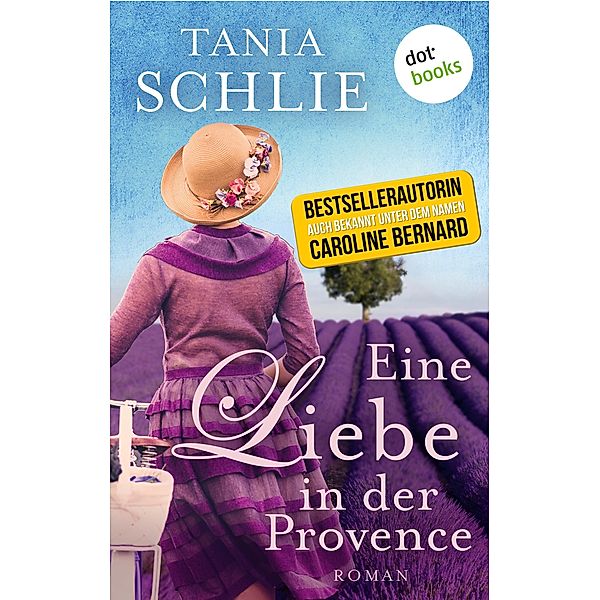 Eine Liebe in der Provence, Tania Schlie auch bekannt als SPIEGEL-Bestseller-Autorin Caroline Bernard