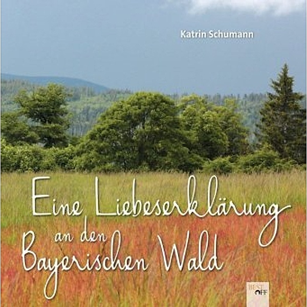 Eine Liebeserklärung an den Bayerischen Wald, Katrin Schumann