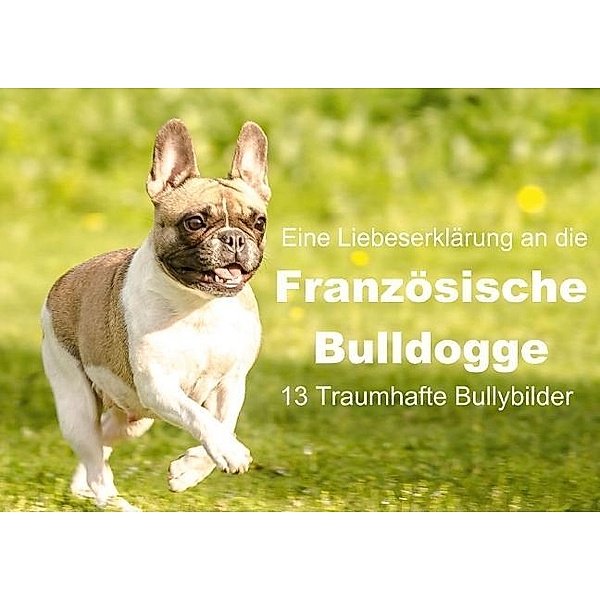 Eine Liebeserklärung an die Französische Bulldoge (Posterbuch DIN A3 quer), Yvonne Obermüller