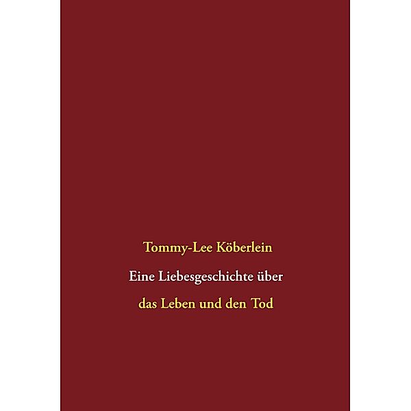 Eine Liebesgeschichte über das Leben und den Tod, Tommy-Lee Köberlein