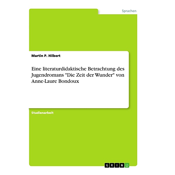 Eine literaturdidaktische Betrachtung des Jugendromans Die Zeit der Wunder von Anne-Laure Bondoux, Martin P. Hilbert