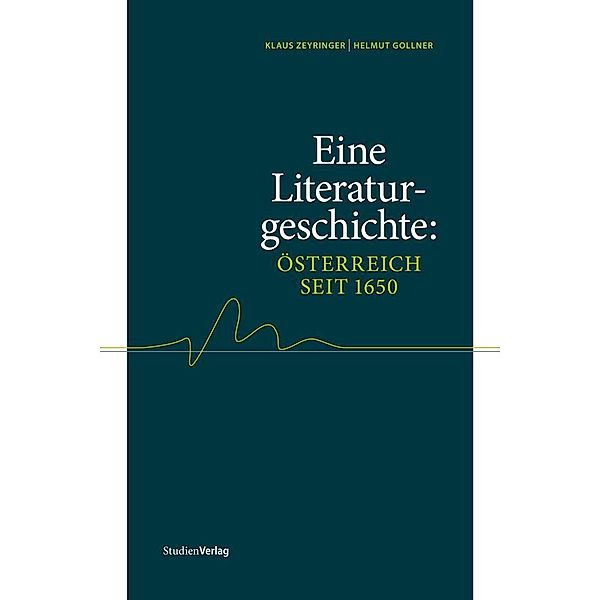 Eine Literaturgeschichte: Österreich seit 1650, Klaus Zeyringer, Helmut Gollner