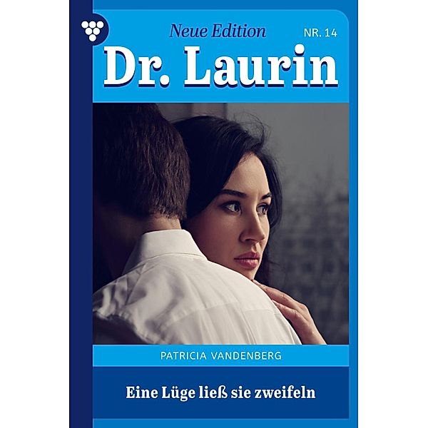 Eine Lüge liess sie verzweifeln / Dr. Laurin - Neue Edition Bd.14, Patricia Vandenberg