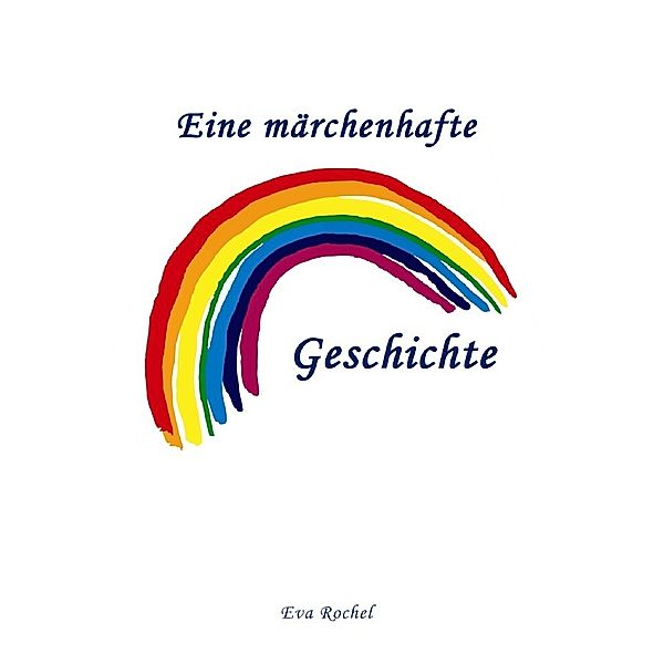 Eine märchenhafte Regenbogen-Geschichte, Eva Rochel