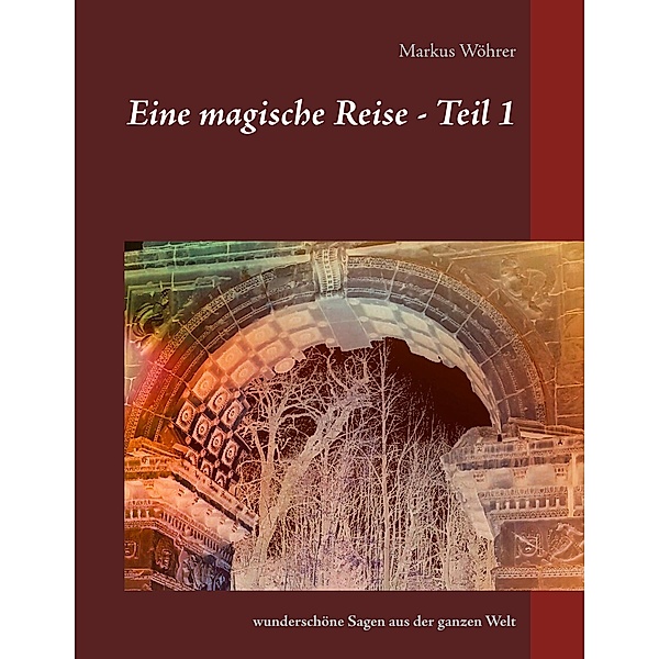 Eine magische Reise - Teil 1, Markus Wöhrer