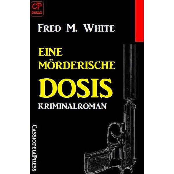 Eine mörderische Dosis: Kriminalroman, Fred M. White