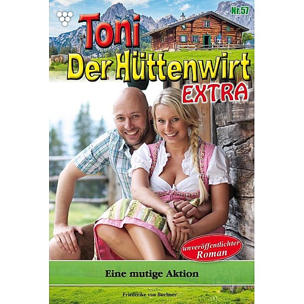 Eine mutige Aktion / Toni der Hüttenwirt Extra Bd.57, Friederike von Buchner