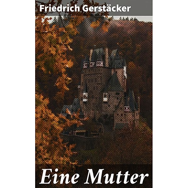 Eine Mutter, Friedrich Gerstäcker
