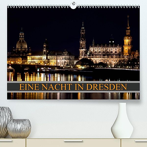 Eine Nacht in Dresden(Premium, hochwertiger DIN A2 Wandkalender 2020, Kunstdruck in Hochglanz), Dirk Meutzner