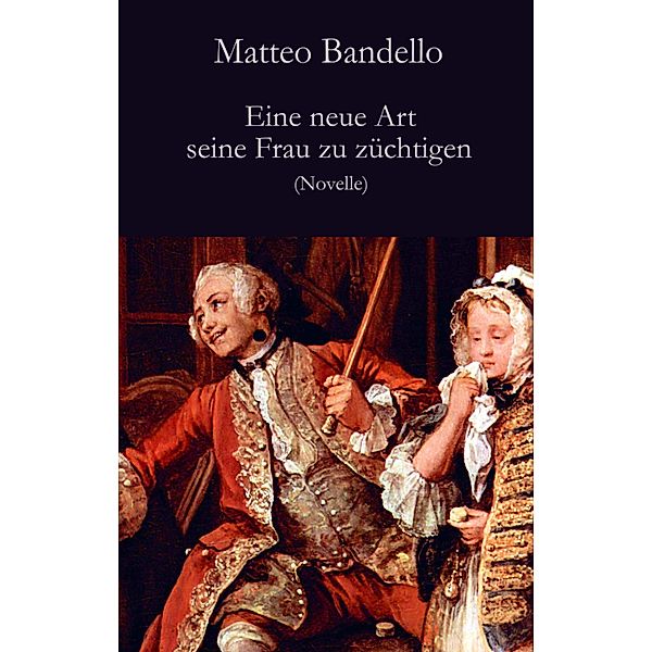 Eine neue Art seine Frau zu züchtigen, Matteo Bandello