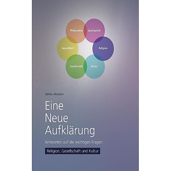 Eine Neue Aufklärung (4): Religion, Gesellschaft und Kultur, Stefan Ahmann