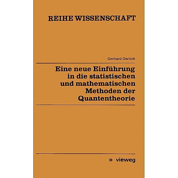 Eine neue Einführung in die statistischen und mathematischen Methoden der Quantentheorie / Reihe Wissenschaft, Gerhard Gerlich