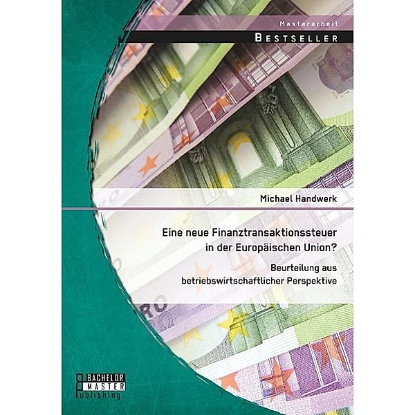 Eine neue Finanztransaktionssteuer in der Europäischen Union?, Michael Handwerk