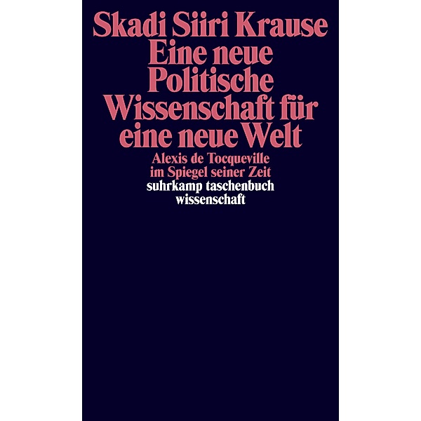 Eine neue politische Wissenschaft für eine neue Welt / suhrkamp taschenbücher wissenschaft Bd.2227, Skadi Siiri Krause