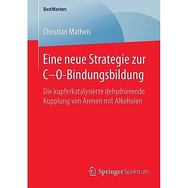 Eine neue Strategie zur C-O-Bindungsbildung / Springer Spektrum, Christian Matheis