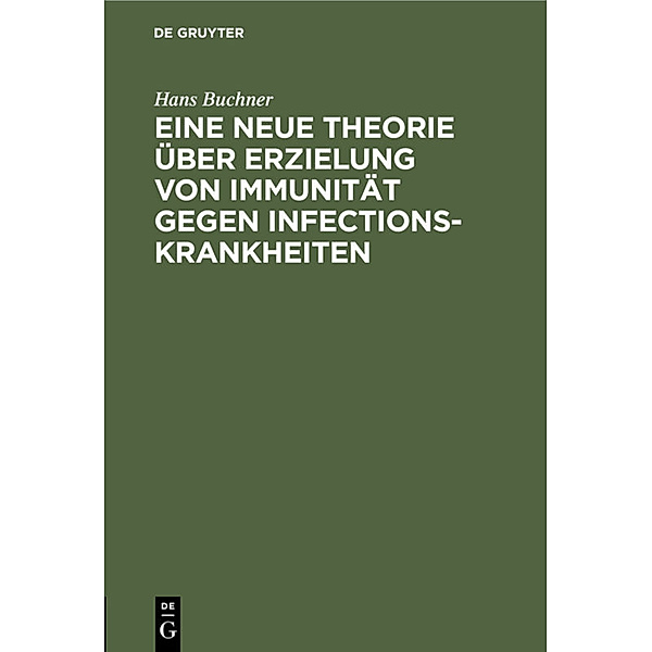 Eine neue Theorie über Erzielung von Immunität gegen Infectionskrankheiten, Hans Buchner