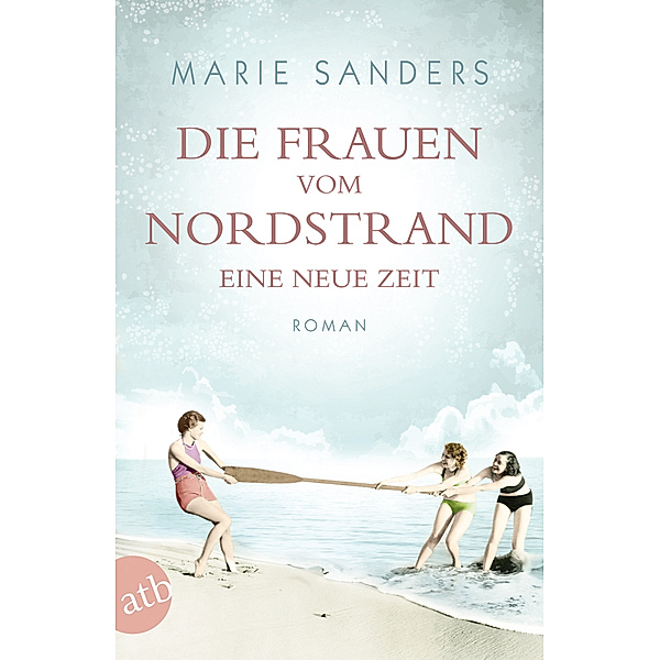 Eine neue Zeit / Die Frauen vom Nordstrand Bd.1, Marie Sanders
