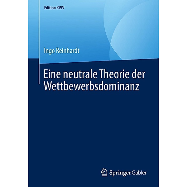 Eine neutrale Theorie der Wettbewerbsdominanz / Edition KWV, Ingo Reinhardt