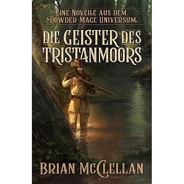 Eine Novelle aus dem Powder-Mage-Universum: Die Geister des Tristanmoors / Die Powder-Mage-Chroniken, Brian McClellan