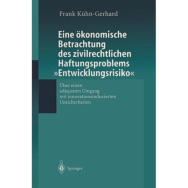 Eine ökonomische Betrachtung des zivilrechtlichen Haftungsproblems 'Entwicklungsrisiko', Frank Kühn-Gerhard