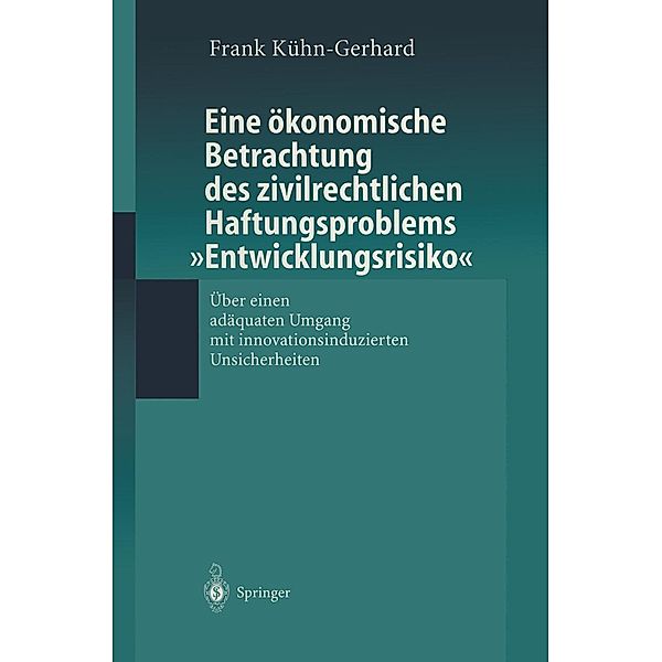 Eine ökonomische Betrachtung des zivilrechtlichen Haftungs-problems Entwicklungsrisiko, Frank Kühn-Gerhard