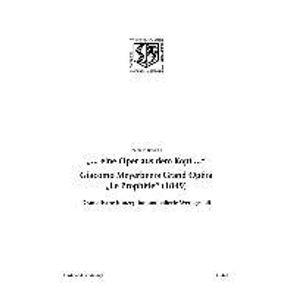 ... eine Oper aus dem Kopf .... Giacomo Meyerbeers Grand Opéra Le Prophète (1849), Matthias Brzoska