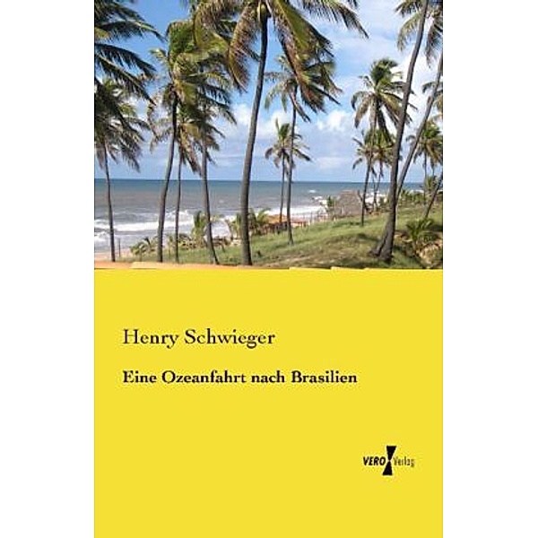 Eine Ozeanfahrt nach Brasilien, Henry Schwieger