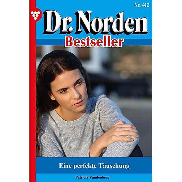 Eine perfekte  Täuschung / Dr. Norden Bestseller Bd.412, Patricia Vandenberg