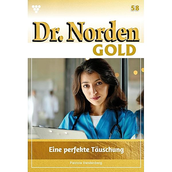 Eine perfekte  Täuschung / Dr. Norden Gold Bd.58, Patricia Vandenberg