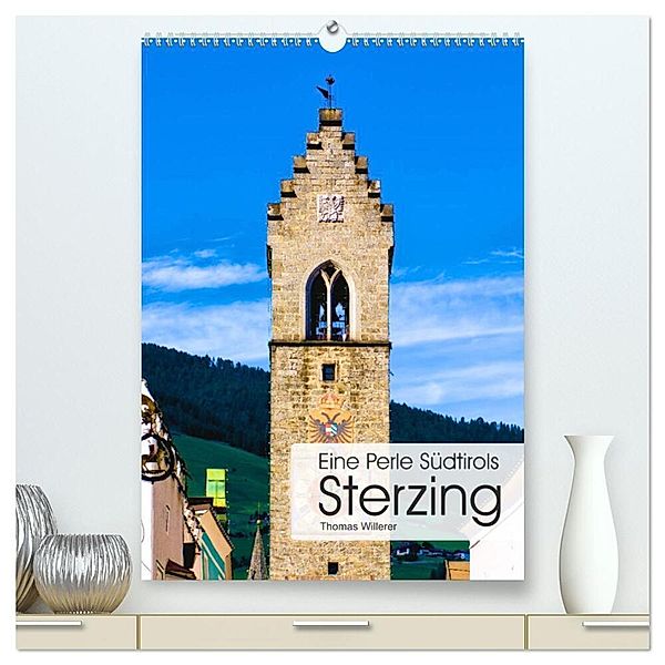 Eine Perle Südtirols - Sterzing (hochwertiger Premium Wandkalender 2024 DIN A2 hoch), Kunstdruck in Hochglanz, Thomas Willerer