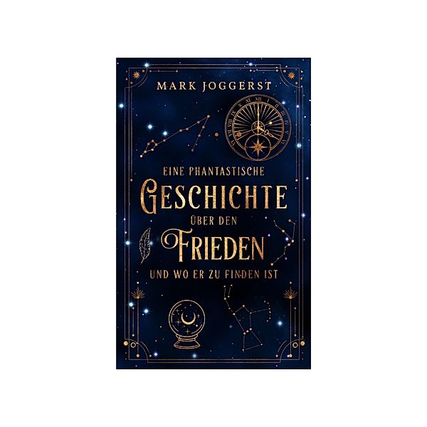 Eine phantastische Geschichte über den Frieden und wo er zu finden ist, Mark Joggerst