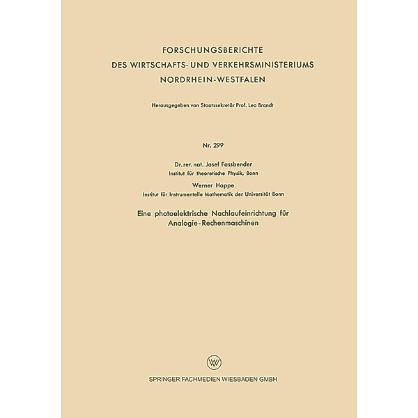 Eine photoelektrische Nachlaufeinrichtung für Analogie- Rechenmaschinen / Forschungsberichte des Wirtschafts- und Verkehrsministeriums Nordrhein-Westfalen Bd.299, Josef Fassbender, Werner Hoppe