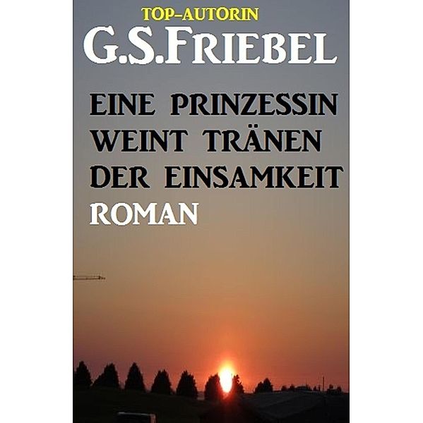 Eine Prinzessin weint Tränen in der Einsamkeit, G. S. Friebel