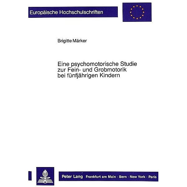 Eine psychomotorische Studie zur Fein- und Grobmotorik bei fünfjährigen Kindern, Brigitte Märker