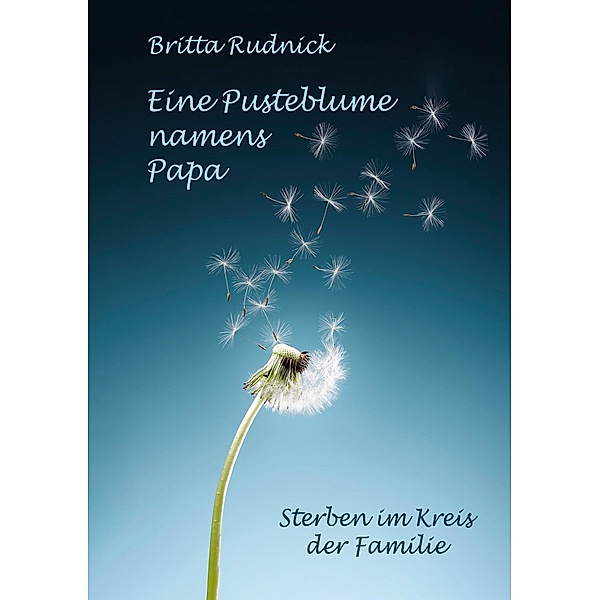 Eine Pusteblume namens Papa, Britta Rudnick