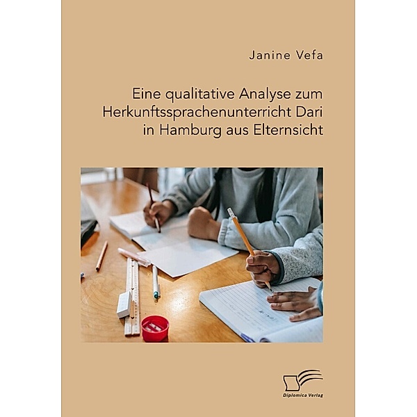 Eine qualitative Analyse zum Herkunftssprachenunterricht Dari in Hamburg aus Elternsicht, Janine Vefa