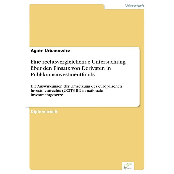 Eine rechtsvergleichende Untersuchung über den Einsatz von Derivaten in Publikumsinvestmentfonds, Agate Urbanowicz