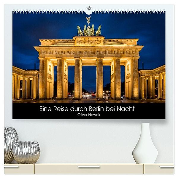 Eine Reise durch Berlin bei Nacht (hochwertiger Premium Wandkalender 2024 DIN A2 quer), Kunstdruck in Hochglanz, Oliver Nowak