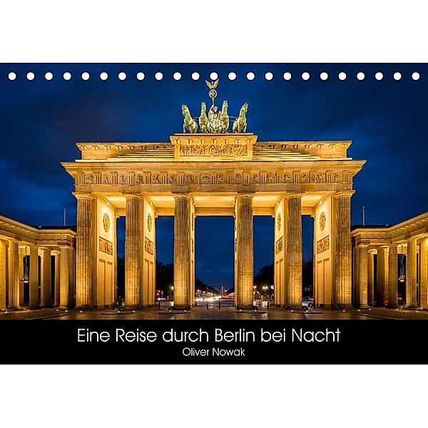 Eine Reise durch Berlin bei Nacht (Tischkalender 2023 DIN A5 quer), Oliver Nowak