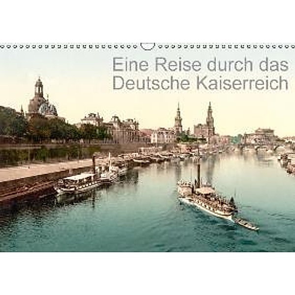Eine Reise durch das Deutsche Kaiserreich (Wandkalender 2015 DIN A3 quer), akg-images