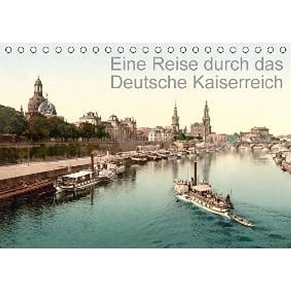 Eine Reise durch das Deutsche Kaiserreich (Tischkalender 2015 DIN A5 quer), akg-images