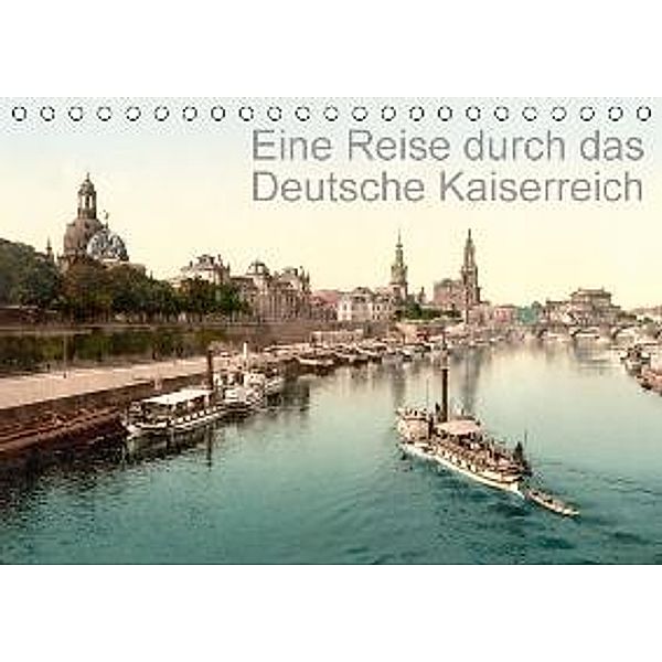 Eine Reise durch das Deutsche Kaiserreich (Tischkalender 2016 DIN A5 quer), akg-images