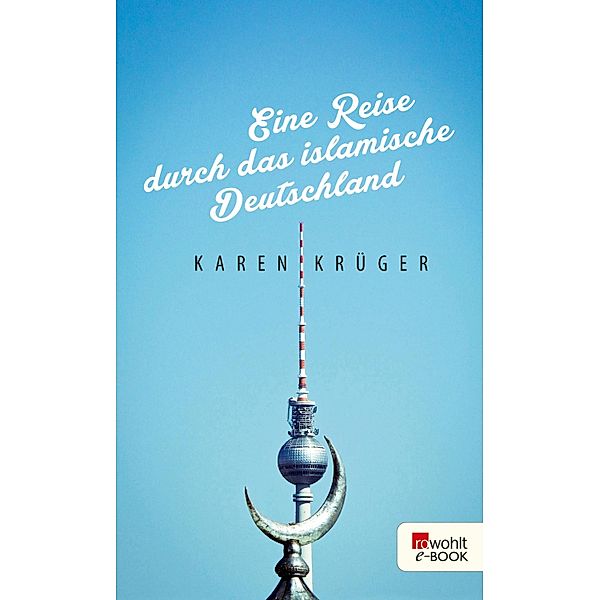 Eine Reise durch das islamische Deutschland, Karen Krüger